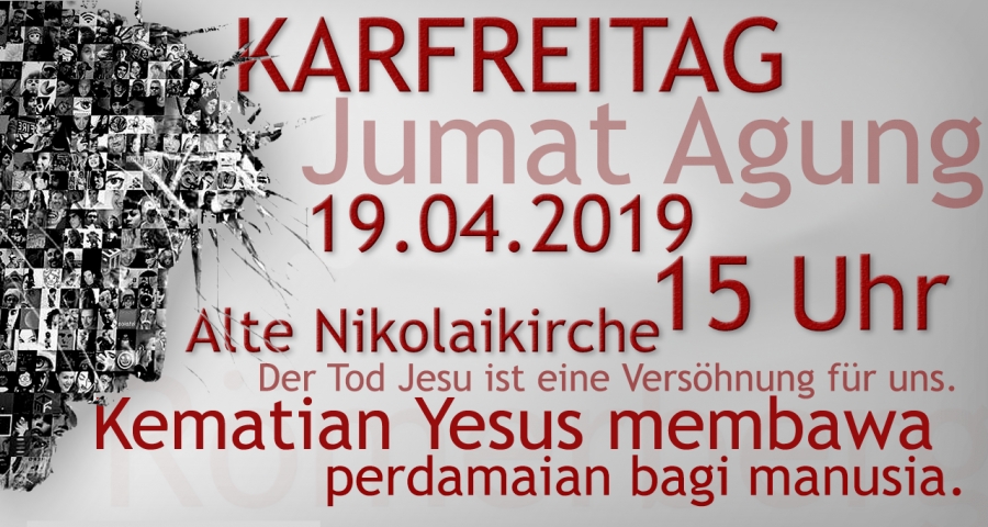 Karfreitagsgottesdienst mit Abendmahl / Ibadah Jumat Agung dengan Perjamuan Kudus 19.04.2019